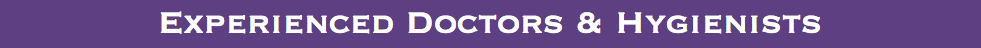Experienced Doctors & Hygienists 